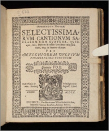 Opusculum Novum Selectissimarvm Cantionvm Sacrarum Cum Qvatuor, Qvinque, sex, septem & octo Vocibus