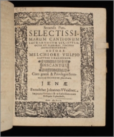Selectissimarum Cantionum Sacrarum Cum Sex, Septem, Octo Et Pluribus Vocibus Concinnatarum Ps 2. Discantus bis