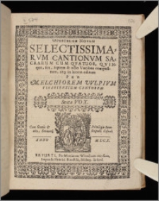 Opusculum Novum Selectissimarvm Cantionvm Sacrarum Cum Qvatuor, Qvinque, sex, septem & octo Vocibus. Sexta vox