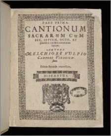 Cantionum Sacrarum Cum Sex, Septem, Octo, Et pluribus vocibus concinnatarum Ps 1. Discantus