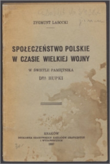 Społeczeństwo polskie w czasie wielkiej wojny w świetle pamiętnika dra Hupki