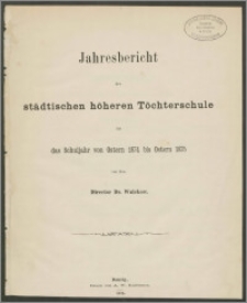 Jahresbericht der städtischen höheren Töchterschule für das Schuljahr von Ostern 1874 bis Ostern 1875