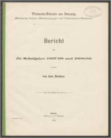 Victoria-Schule zu Danzig. (Städtische höhere Mädchenschule und Lehrerinnen-Seminar.) Bericht über die Schuljahre 1897/98 und 1898/99