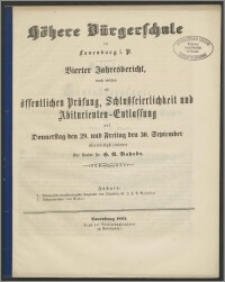 Höhere Bürgerschule in Lauenburg i. P. Vierter Jahresbericht, durch welchen zur öffentlichen Prüfung, Schlußfeierlichkeit und Abiturienten Entlassung auf Donnerstag den 29. und Freitag den 30. September