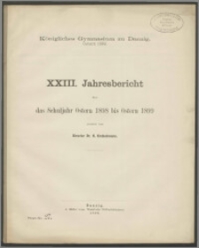 Königliches Gymnasium zu Danzig. Ostern 1899. XXIII. Jahresbericht über das Schuljahr Ostern 1898 bis Ostern 1899