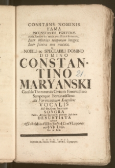 Constans Nominis Fama Inconstantis Fortunæ rotis, semper in meta consistens fortunata, Inter injurias temporum integra Inter funera non mutata, In [...] Domino Constantino Maryanski Consule Thorunensis Civitatis [...] Ad Parentantium Singultus Vocalis Ad deciduas lacrymas Sonora Publico Athenæi Thorunensis societatis Jesu lucta Denuntiata Anno QVoRoMana FIDes TorVnI ConsVLe portas restItVIt LatIo Die 8. Iunii