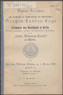 Mitglieder-Verzeichniss der unter Konstitution der Höchstleuchtenden und Hochwürdigsten Grossen Landes-Loge der Freimaurer von Deutschland zu Berlin Arbeitenden Gesetzmässigen, Verbesserten und Vollkommenen Johannis-Loge, Genannt "Zum Bienen-Korb" zu Thorn 100 (1893)