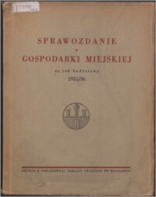 Sprawozdanie z Gospodarki Miejskiej za Rok Budżetowy 1935/1936