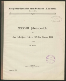 Königliches Gymnasium nebst Realschule i. E. zu Danzig. Ostern 1914. XXXVIII. Jahresbericht über das Schuljahr Ostern 1913 bis Ostern 1914