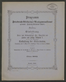 Programm des Friedrich-Wilhelms-Realgymnasiums (genannt: Friedrich-Wilhelms-Schule) zu Stettin. Einladung zu der Feier des Geburstags Sr. Majestät des Kaisers und Königs Wilhelm I. und der sich anschließenden Entlassung der Abiturienten, Sonnabend, den 17. März 1883, vormittags 9 Uhr