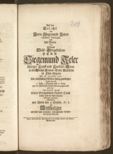 Auf den Bericht des Herrn Siegemund Kelers Candidati Theologiæ, dasz sein Vater der [...] Herr Siegemund Keler Bürger Kauff und Handels-Mann in der Königl: Freyen-Stadt Bartfeldt in Ober Ungarn den 28. Septembr. 1740. sein [...] Leben seelig geendiget Nach dem Er 57 Jahr 3 Monath und 17 Tag auf der Wallfahrt seines Lebens zugebracht und den 5ten Octobr. drauf in dem Evangelischen Gottes-Hause [...] beerdiget worden / antwortete aus Thorn den 31. Octobr. [...] des Wohlseeligen mit Lieb [...] Bruder Paulus Keler