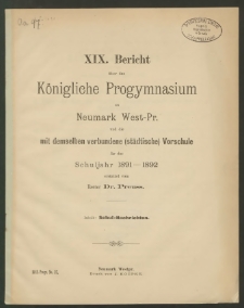 XIX. Bericht über das Königliche Progymnasium zu Neumark West- Pr. und die mit demselben verbundene (städtische) Vorschule für das Schuljahr 1891- 1892