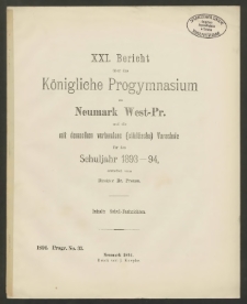 XXI. Bericht über das Königliche Progymnasium zu Neumark West- Pr. und die mit demselben verbundene (städtische) Vorschule für das Schuljahr 1893- 1894
