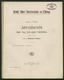 Städt. Ober-Realschule zu Elbing. Ostern 1904. Jahresbericht über das Schuljahr 1903/1904