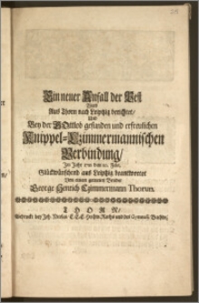 Ein neuer Anfall der Pest Wird Aus Thorn nach Leiptzig berichtet, Und Bey der ... Knippel-Czimmermannischen Verbindung, Jm Jahr 1711. den 10. Febr. Glückwünschend aus Leiptzig beantwortet / Von einem ... Bruder George Henrich Czimmermann Thorun.