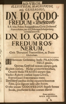 Ad Viros, Illustrem, Magnificos [...] Dn. Io. Godofredum a Diesseldorff, S. R. Mai. Polon. Burggrabium, Civit. Gedanens. Praeconsulem, nec non Nehringae Scharpoviaeq; Administratorem, Dn. Io. Godofredum Roesnerum, Civit. Thorunens. Praeconsulem, ac Protoscholarcham / [I. S.]