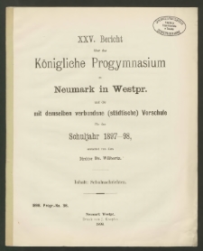 XXV. Bericht über das Königliche Progymnasium zu Nemark in Westpr. und die mit demselben verbundene ( städtische ) Vorschule für das Schuljahr 1897-98