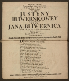 Applauduiąca powinność Przy szczęśliwie wschodzącym dniu Nominalnym ... Paniey Justyny Bliwernicowey ... Pana Jana Bliwernica Woysk I. K. MCi P. N. Miło. Oberkomisarza ... Małzonki / Oświadczona Roku MDCCXIV. dnia 16. Czerwca. Od niżey pomienionego [Marcin Szwanwyc, L. A. S.]