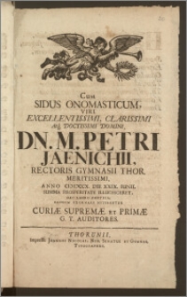 Cum Sidus Onomasticum, Viri [...] M. Petri Jaenichii, Rectoris Gymnasii Thor. [...] Anno CIC ICCCX. Die XXIX. Iunii. Summa Prosperitate Illucesceret, Hac Lauro Poetica, Eandem Exornare Nitebantur Curiæ Supremæ Et Primæ G. T. Auditores