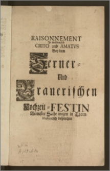 Raisonnement Jn welchen sich Crito und Amatvs Bey dem Serner- Und Brauerischen Hochzeit-Festin Bewuster Sache wegen in Thorn Musicalisch besprechen