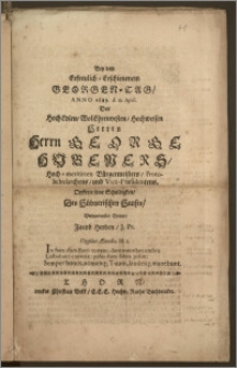 Bey dem Erfreulich-Erschienenem Georgen-Tag, Anno 1689. d. 23. April. Des [...] Herrn George Hübeners, Hoch-meritirten Bürgermeisters, Proto-Scholarchens, und Vice-Præsidentens / Opfferte seine Schuldigkeit, Des Hübnerischen Hauses, Verbundenster Diener, Jacob Herden, J. Pr. [...]