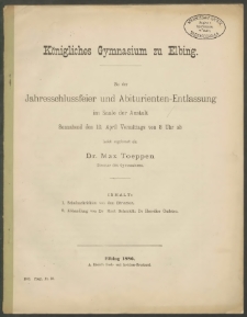 Königliches Gymnasium zu Elbing. Zu der Jahresschlussfeier und Abiturienten- Entlassung im Saale der Anstalt Sonnabend den 10. April Vormittags von 8 Uhr