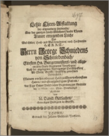 Letzte Ehren-Abstattung bey allgemeinem Leydwesen, über der gantzen [...] Stadt Thorn [...] erregenden Leiche Des [...] Herrn George Schmiedens von Schmiedenbach [...] Burgemeisters, und allgemeinen Stadt-Regiments Verpflegers, Auch der [...] Niedrigungs-Dorffschafften, Alt-Thorn, Gurszke [...] gewesenen Verwalters [...] Am Tage Seiner Volckreichen Begleitung zur Ruhstäte den 17. Octobr. 1697. [...] abgestattet / von M. David Gerlachen, ehemaligen Predigern in Gurszke