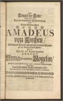 Den Tempel der Liebe, Wolte und solte Bey der vergnügten Eh-Verbindung Des [...] Herrn Amadeus von Kirchen [...] Bürgers, Kauff- und Handels-Mannes in der Königl Stadt Thorn, Mit der [...] Frauen Anna Verwittibten Vogelin, Welche im Jahr Christi CIC ICCCXI. d. 7. Septemb. vollzogen wurde Entwerffen Daniel Theophilus Seidel, von poln. Lissa, Ein Mitt-Glied der im Thornischen Gymnasio Studirenden