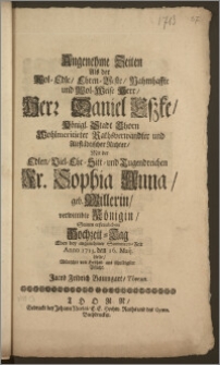 Angenehme Zeiten Als der Wol-Edle [...] Herr Daniel Eszke, Königl. Stadt Thorn [...] Rathsverwandter und Altstädtischer Richter, Mit der [...] Fr. Sophia Anna, geb. Willerin, verwittibte Königin, Seinen [...] Hochzeit-Tag Eben bey angenehmer Sommers-Zeit Anno 1713. den 16. Maij hielte / Wünschte von Hertzen aus schuldigster Pflicht Jacob Fridrich Baumgart, Thorun.