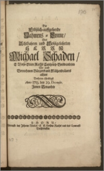 Die Fröhlich-auffgehende Nahmens-Sonne, Des Achtbahren und Wohlgelahrten Herrn Michael Schaden E. Wohl-Edlen Raths Cantzeley-Verwandten Wie auch ... Bürgers und Mältzenbräuers alhier Beehrten schuldigst Anno 1713. den 29. Decembr. Jnnen Benandte