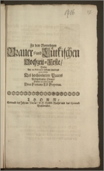 Zu dem Vornehmen Brauer- und Lütkischen Hochzeit-Feste, Wolte Am 18. Februarii Pflicht-schuldigst gratuliren Des hochwehrten Paares Verbundenster Diener, Dessen Symbolum ist Deus Fortuna Est Perpetua