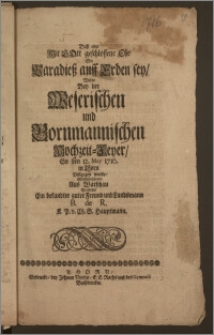 Dasz eine Mit Gott geschlossene Ehe, Ein Paradiesz auff Erden sey, Wolte Bey der Weserischen und Bornmannischen Hochzeit-Feyer, So den 12. May 1716. in Thorn Vollzogen wurde, Glückwünschende Aus Warschau Vorstellen Ein bekandter guter Freund und Landsmann B. de R. K. P. v. Ch. S. Hauptmann