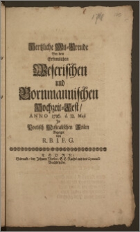 Hertzliche Mit-Freude Bey dem Erfreulichen Weserischen und Bornmannischen Hochzeit-Fest, Anno 1716. d. 12. Maji Jn Poetisch Musicalischen Zeilen Bezeiget / von R. B. J. F. G.