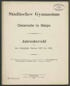 Städtisches Gymnasium zu Osterode in Ostpr. Jahresbericht über das Schuljahr Ostern 1897 bis 1898