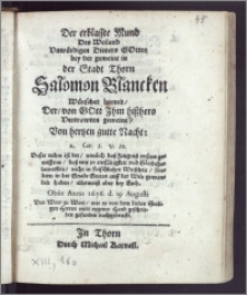 Der erblasste Mund Des [...] Dieners Gottes bey der Gemeine in der Stadt Thorn Salomon Blancken Wünschet hiemit, Der, von Gott Jhm hiszhero Vertrawten gemeine, Von hertzen gutte Nacht [...] Obiit Anno 1656. d. 19. Augusti Von Wort zu Wort, wie es von dem lieben Seeligen Herren mitt eygener Hand geschrieben gefunden nachgedruckt