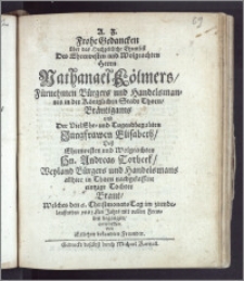 A. Z. Frohe Gedancken über das Hochzeitliche Ehrenfest Des [...] Herrn Nathanael Kölmers [...] Bürgers und Handelsmannes in der Königlichen Stadt Thorn, Bräutigams und Der [...] Jungfrawen Elisabeth, Desz [...] Hn. Andreas Torbeck, Weyland Bürgers und Handelsmans allhier in Thorn [...] Tochter Braut, Welches den 6. Christmonats Tag im [...] 1661.sten Jahrs mit vollen Frewden begangen, entworffen von Etlichen bekandten Freunden