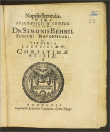 Nuptiis Secundis, Viri Spectabilis & Consultissimi, Dn. Simonis Behmii, Scabini Novoppidani, Et Virginis ... Christinæ Stiriæ, S.