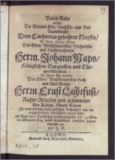 Valet-Rede welche Die Weiland Edle [...] Frau Catharina gebohrne Napsin, An Jhren Herren Vater Den [...] Herrn. Johann Naps, Königlichen Burgraffen und Bürger- Meistern An Jhren Ehe Herren Den [...] Herrn Ernst Lichtfusz, Rahts-Aeltesten und Cämmerer Der Königl. Stadt Thorn Jn verwechselung dieser zeitlichen Nichtigkeit und der ewigwährenden Herrligkeit ergehen läszet am Tage ihrer Christlichen Leichbegängnüsz den 14. Winter-Monats-Tag dieses ablauffenden 1664sten Jahres abgefasset / von M. J. E.