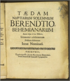 Tædam Nuptiarum Solemnium Berendtio-Behemianarum Anno 1690. d. 10. Octobr. solemniter celebratarum illustrare debuerunt Intus Nominati
