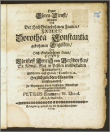 Lezter Ehren-Dienst, Welchen Bey Der ... Frauen Dorothea Constantia gebohrnen Engelken, Des ... Herrn Christoff Henrich von Gerszdorffen Sr. Königl. Maj. in Pohlen wollbestalten Cammerherrn, Erbherrn auff Griben ... Herzlichgeliebten Ehegattin Leichbegängnisz, Zu Bezeugung seines hertzlichen Mitleidens und obliegender Schuldigkeit abstatten wollen Petrus Neuman, SS. Theol. & L. A. Studiosus