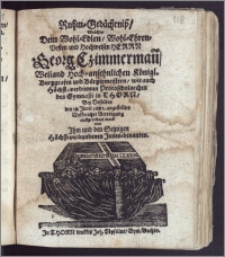 Rnhm-Gedächtnisz [!], Welches Dem Wohl-Edlen ... Herrn Georg Czimmerman[n], Weiland ... Königl. Burggrafen und Bürgermeistern, wie auch ... Protoscholarchen des Gymnasii in Thorn, Bey Desselben den 19. Junii 1662. angestellter ... Beerdigung auffgerichtet ward von Jhm und den Seinigen Höchst-verbundenen Jnnen-benanten