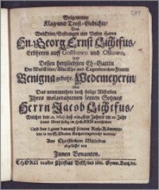 Wolgemeinte Klag- und Trost-Gedichte, Dem ... Hn. Georg Ernst Lichtfus, Erbherrn auff Gostkowo und Olkowo, Und Dessen ... Eh-Gattin Der ... Frauen Benigna gebohr. Wedemeyerin, über Das ... seelige Absterben Ihres ... Sohnes Herrn Jacob Lichtfus, Welcher den 21. Maji desz 1684sten Jahres im 22. Jahr seines Alters seelig im Herrn verschieden Und den 24ten darauff seinem Ruh-Kämmerlein in der S. Marien Kirchen eingebracht worden, Aus ... Mitleiden abgefasset von Jnnen Benanten