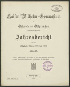 Kaiser Wilhelm-Gymnasium zu Osterode in Ostpreußen. Jahresbericht über das Schuljahr Ostern 1908 bis 1909