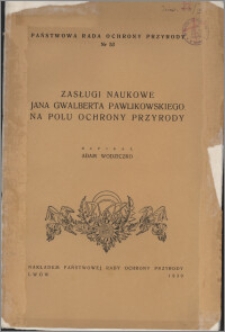 Zasługi naukowe Jana Gwalberta Pawlikowskiego na polu ochrony przyrody