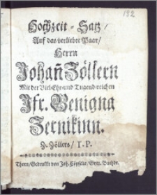 Hochzeit-Satz, Auf das verliebte Paar, Herrn Johan[n] Zöllern Mit der ... Jfr. Benigna Zernikinn / Z. Zöllers, T. P.