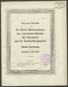 Neunter Bericht über die Höhere Mädchenschule, das Lehrerinnen-Seminar, das Vorseminar und sie Seminarübungsschule der Stadt Kolberg. Schuljahr 1907-1908