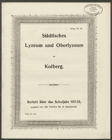 Städtisches Lyzeum und Oberlyzeum zu Kolberg. Bericht über das Schuljahr 1911-1912