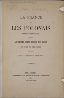 La France et les Polonais aperçu historique depuis le dixième siècle jusqu'a nos jour