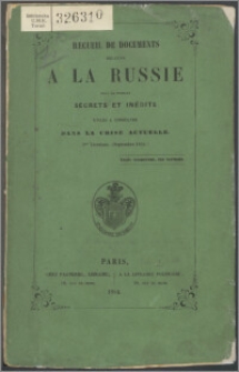 Recueil de documents relatifs à la Russie, pour la plupart secrets et inédits, utiles à consulter dans la crise actuelle : publié en 3 livraisons, du juillet 1853 à septembre 1854