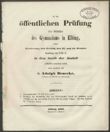 Zu der öffentlichen Prüfung der Schüler des Gymnasiums in Elbing, welche Donnerstag und Freitag den 13. und 14. October